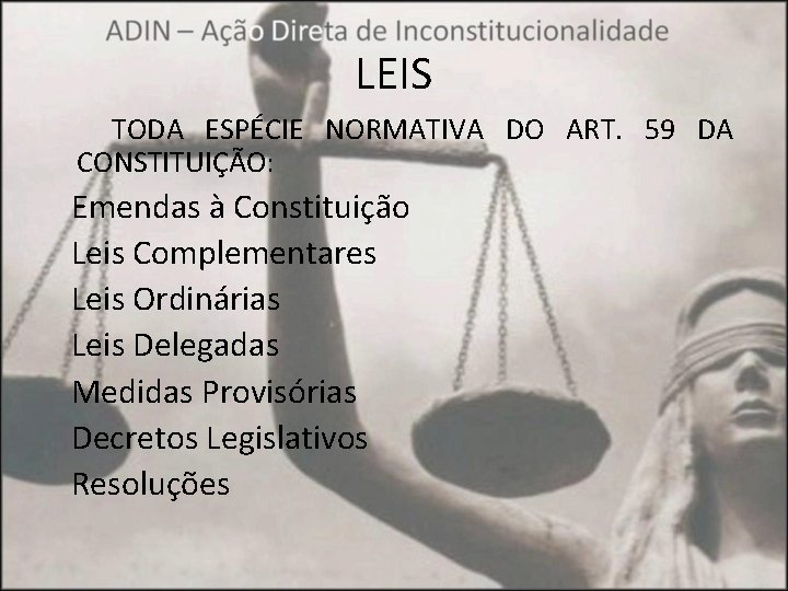 LEIS TODA ESPÉCIE NORMATIVA DO ART. 59 DA CONSTITUIÇÃO: Emendas à Constituição Leis Complementares