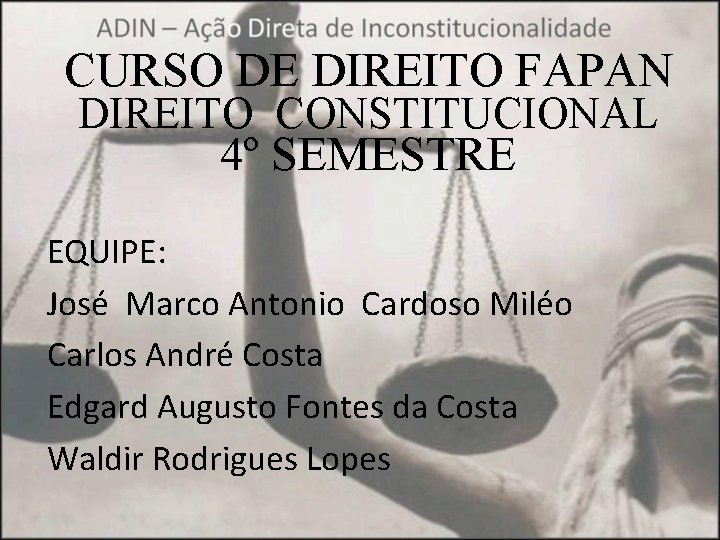 CURSO DE DIREITO FAPAN DIREITO CONSTITUCIONAL 4º SEMESTRE EQUIPE: José Marco Antonio Cardoso Miléo