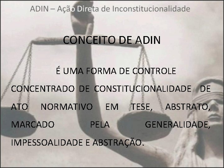 CONCEITO DE ADIN É UMA FORMA DE CONTROLE CONCENTRADO DE CONSTITUCIONALIDADE DE ATO NORMATIVO