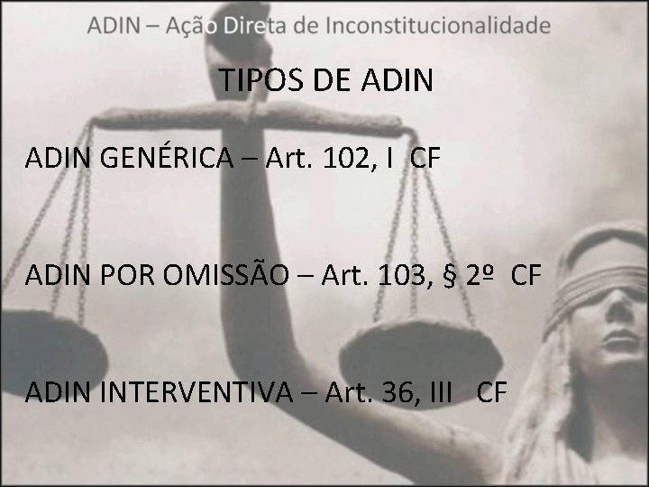 TIPOS DE ADIN GENÉRICA – Art. 102, I CF ADIN POR OMISSÃO – Art.