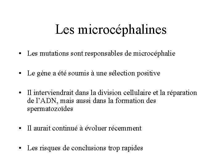Les microcéphalines • Les mutations sont responsables de microcéphalie • Le gène a été