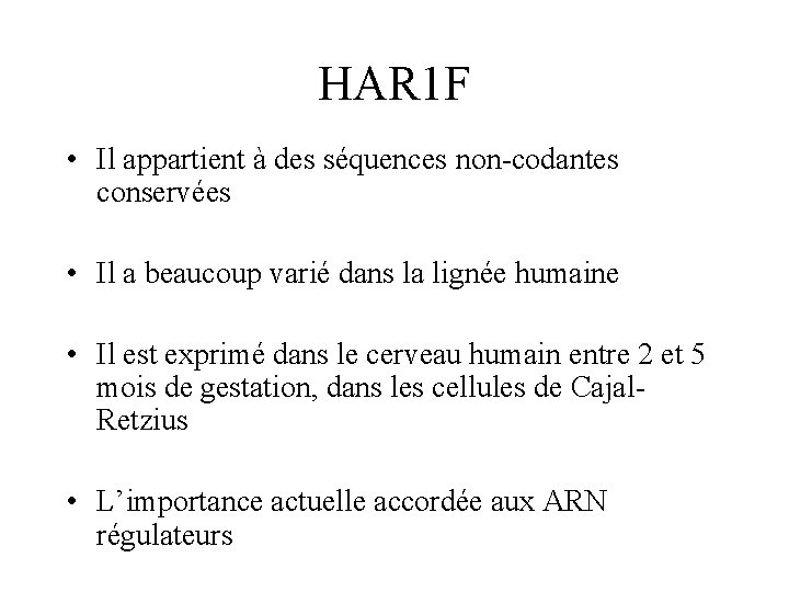 HAR 1 F • Il appartient à des séquences non-codantes conservées • Il a
