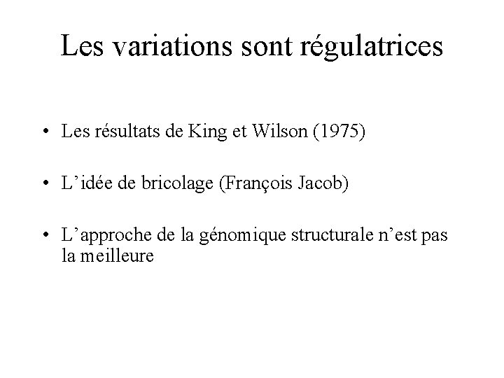 Les variations sont régulatrices • Les résultats de King et Wilson (1975) • L’idée