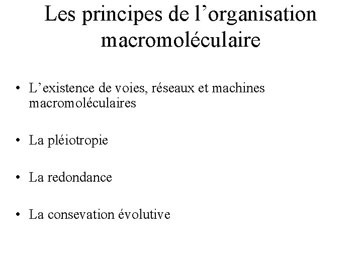 Les principes de l’organisation macromoléculaire • L’existence de voies, réseaux et machines macromoléculaires •