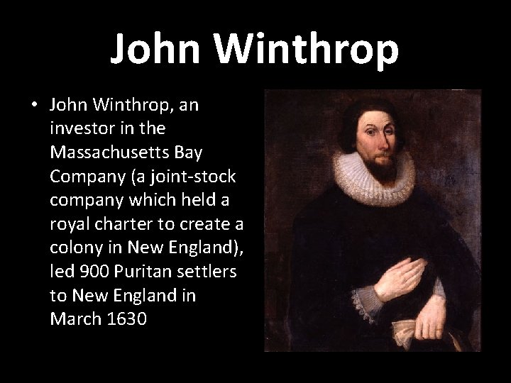 John Winthrop • John Winthrop, an investor in the Massachusetts Bay Company (a joint-stock