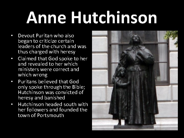 Anne Hutchinson • Devout Puritan who also began to criticize certain leaders of the