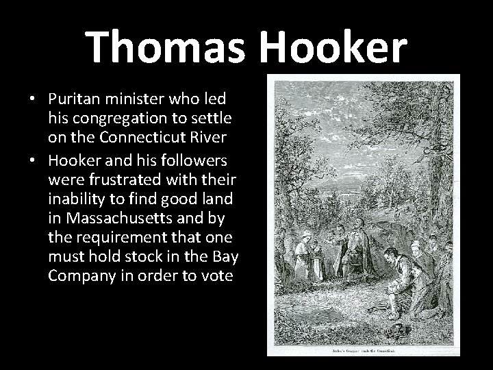 Thomas Hooker • Puritan minister who led his congregation to settle on the Connecticut