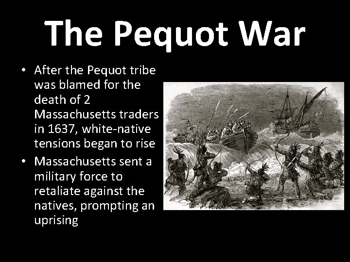 The Pequot War • After the Pequot tribe was blamed for the death of