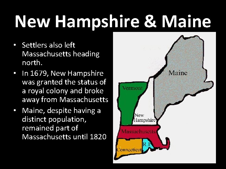 New Hampshire & Maine • Settlers also left Massachusetts heading north. • In 1679,