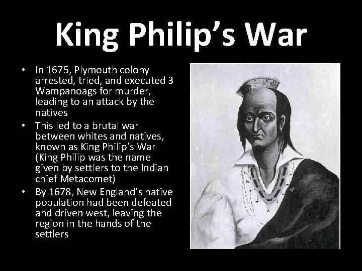 King Philip’s War • In 1675, Plymouth colony arrested, tried, and executed 3 Wampanoags