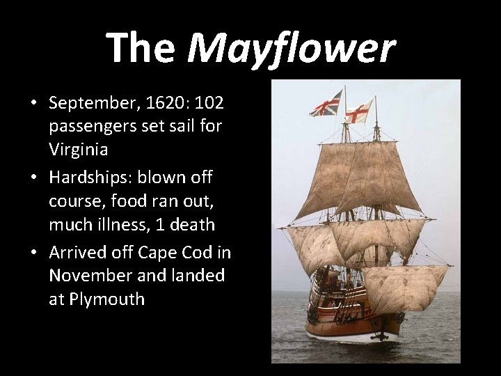 The Mayflower • September, 1620: 102 passengers set sail for Virginia • Hardships: blown