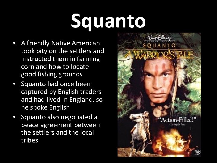 Squanto • A friendly Native American took pity on the settlers and instructed them