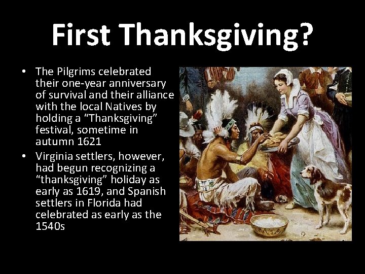 First Thanksgiving? • The Pilgrims celebrated their one-year anniversary of survival and their alliance