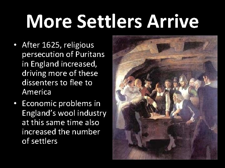 More Settlers Arrive • After 1625, religious persecution of Puritans in England increased, driving