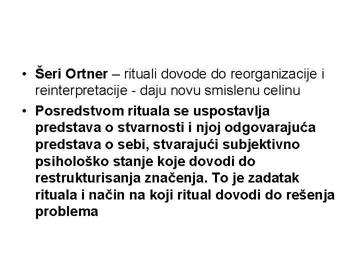  • Šeri Ortner – rituali dovode do reorganizacije i reinterpretacije - daju novu