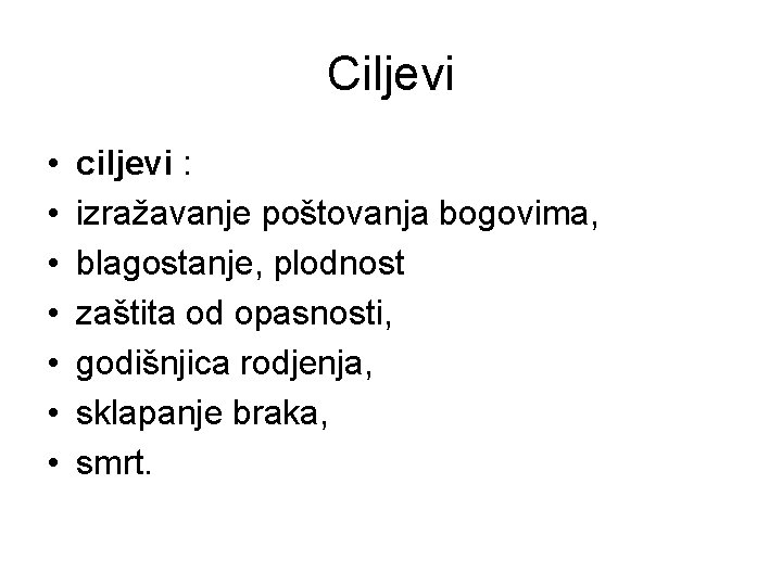 Ciljevi • • ciljevi : izražavanje poštovanja bogovima, blagostanje, plodnost zaštita od opasnosti, godišnjica