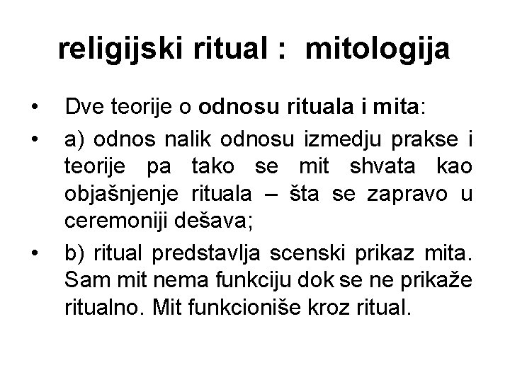 religijski ritual : mitologija • • • Dve teorije o odnosu rituala i mita: