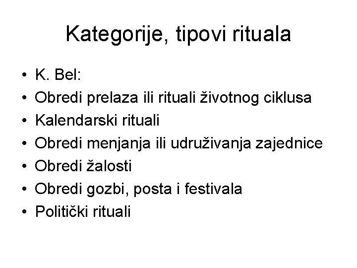 Kategorije, tipovi rituala • • K. Bel: Obredi prelaza ili rituali životnog ciklusa Kalendarski