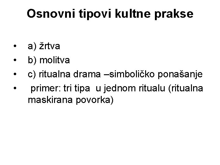 Osnovni tipovi kultne prakse • • a) žrtva b) molitva c) ritualna drama –simboličko