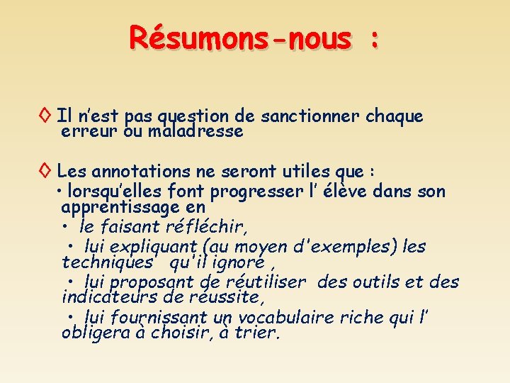 Résumons-nous : ◊ Il n’est pas question de sanctionner chaque erreur ou maladresse ◊