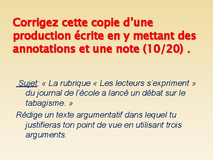 Corrigez cette copie d’une production écrite en y mettant des annotations et une note