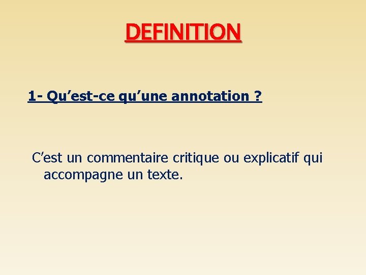 DEFINITION 1 - Qu’est-ce qu’une annotation ? C’est un commentaire critique ou explicatif qui