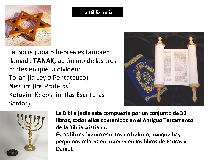 La Biblia judía o hebrea es también llamada TANAK; acrónimo de las tres partes La Biblia judía o hebrea es también llamada TANAK; acrónimo de las tres partes