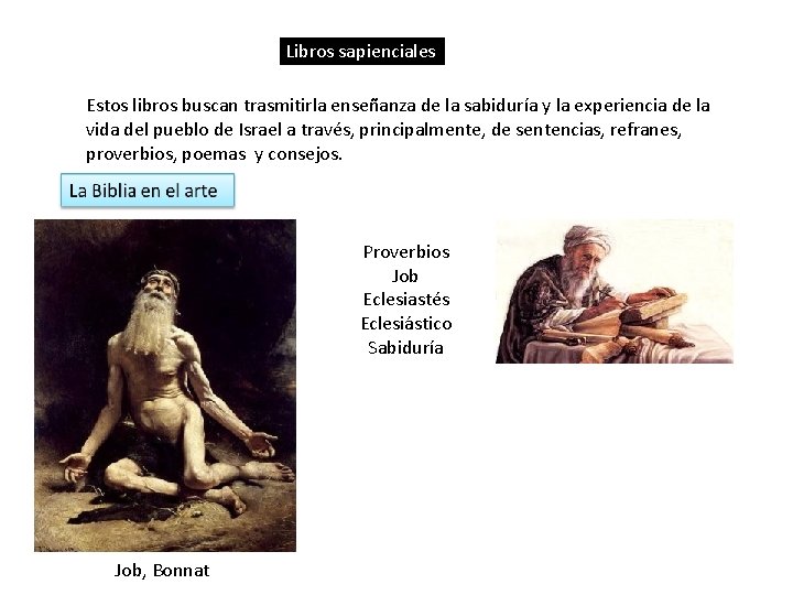 Libros sapienciales Estos libros buscan trasmitirla enseñanza de la sabiduría y la experiencia de Libros sapienciales Estos libros buscan trasmitirla enseñanza de la sabiduría y la experiencia de