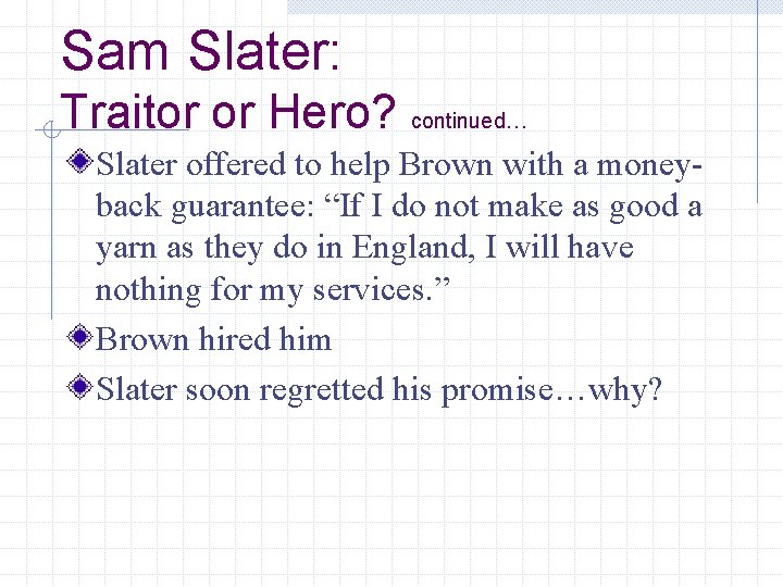 Sam Slater: Traitor or Hero? continued… Slater offered to help Brown with a moneyback
