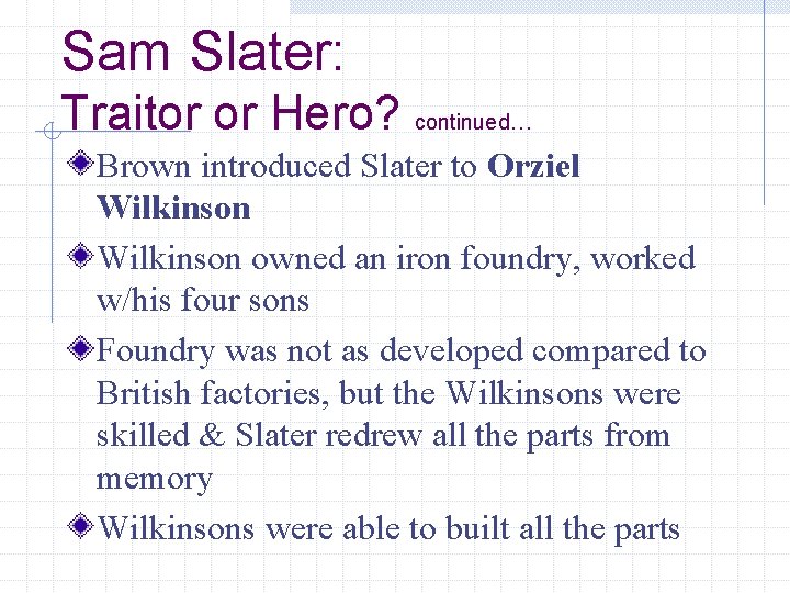 Sam Slater: Traitor or Hero? continued… Brown introduced Slater to Orziel Wilkinson owned an