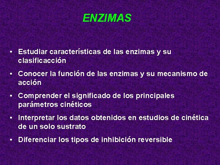 ENZIMAS • Estudiar características de las enzimas y su clasificacción • Conocer la función