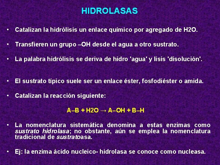 HIDROLASAS • Catalizan la hidrólisis un enlace químico por agregado de H 2 O.