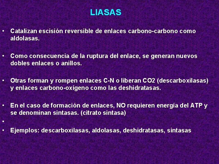 LIASAS • Catalizan escisión reversible de enlaces carbono-carbono como aldolasas. • Como consecuencia de