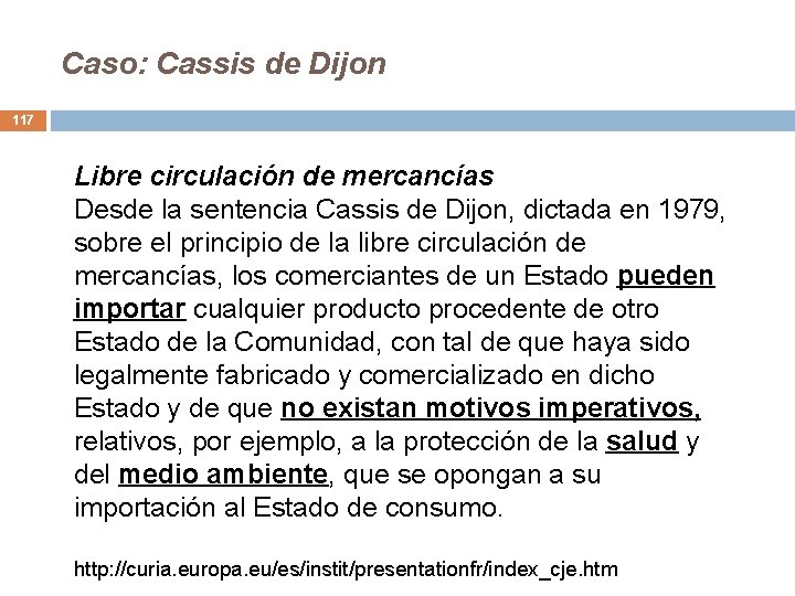Caso: Cassis de Dijon 117 Libre circulación de mercancías Desde la sentencia Cassis de Caso: Cassis de Dijon 117 Libre circulación de mercancías Desde la sentencia Cassis de