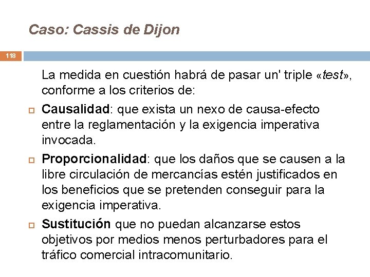 Caso: Cassis de Dijon 118 La medida en cuestión habrá de pasar un' triple Caso: Cassis de Dijon 118 La medida en cuestión habrá de pasar un' triple