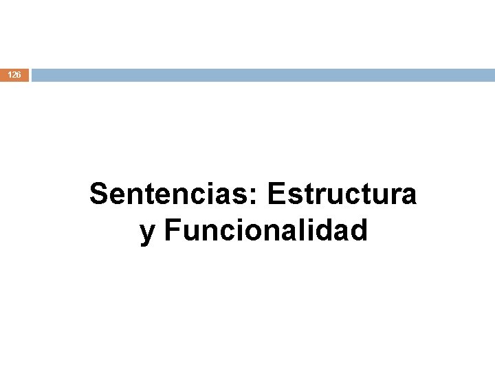 126 Sentencias: Estructura y Funcionalidad 126 Sentencias: Estructura y Funcionalidad