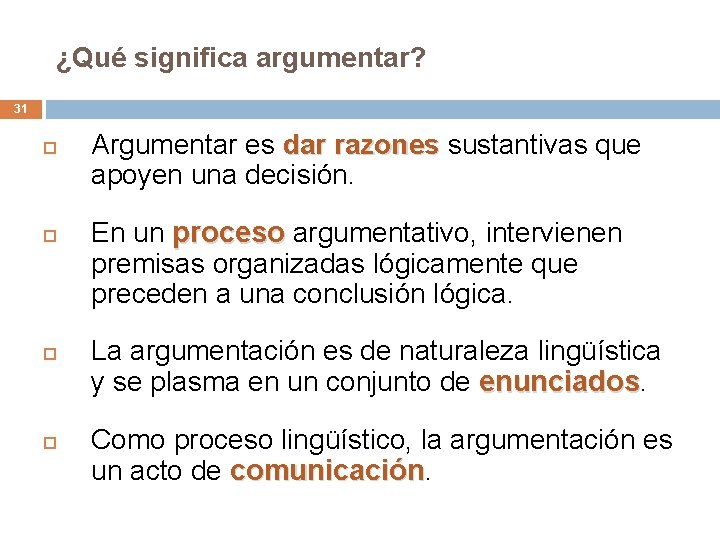 ¿Qué significa argumentar? 31 Argumentar es dar razones sustantivas que apoyen una decisión. En ¿Qué significa argumentar? 31 Argumentar es dar razones sustantivas que apoyen una decisión. En