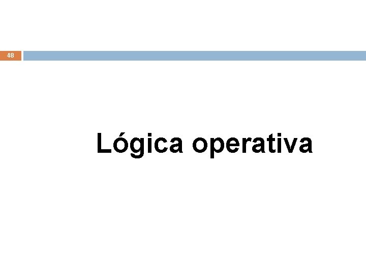 48 Lógica operativa 48 Lógica operativa