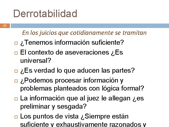 Derrotabilidad 53 En los juicios que cotidianamente se tramitan ¿Tenemos información suficiente? El contexto Derrotabilidad 53 En los juicios que cotidianamente se tramitan ¿Tenemos información suficiente? El contexto