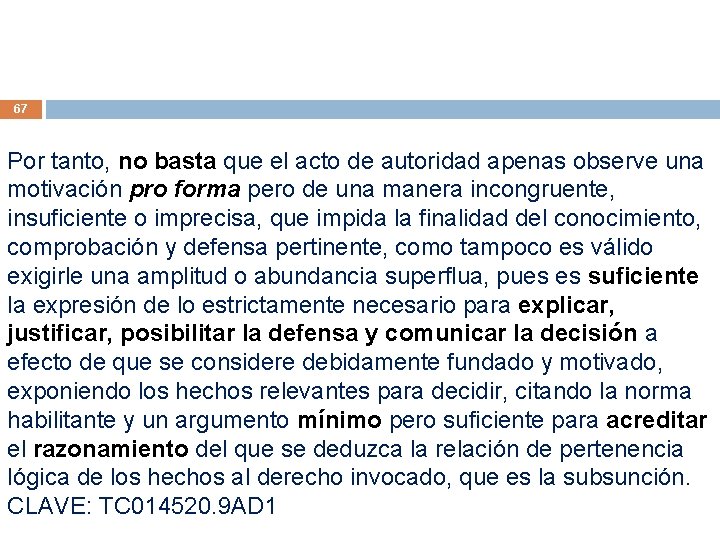 67 Por tanto, no basta que el acto de autoridad apenas observe una motivación 67 Por tanto, no basta que el acto de autoridad apenas observe una motivación