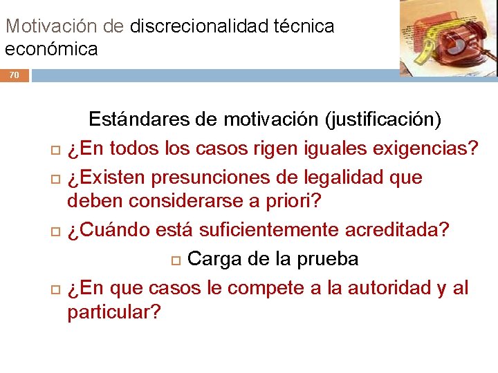 Motivación de discrecionalidad técnica económica 70 Estándares de motivación (justificación) ¿En todos los casos Motivación de discrecionalidad técnica económica 70 Estándares de motivación (justificación) ¿En todos los casos