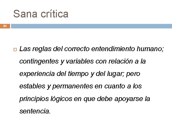 Sana crítica 80 Las reglas del correcto entendimiento humano; contingentes y variables con relación Sana crítica 80 Las reglas del correcto entendimiento humano; contingentes y variables con relación