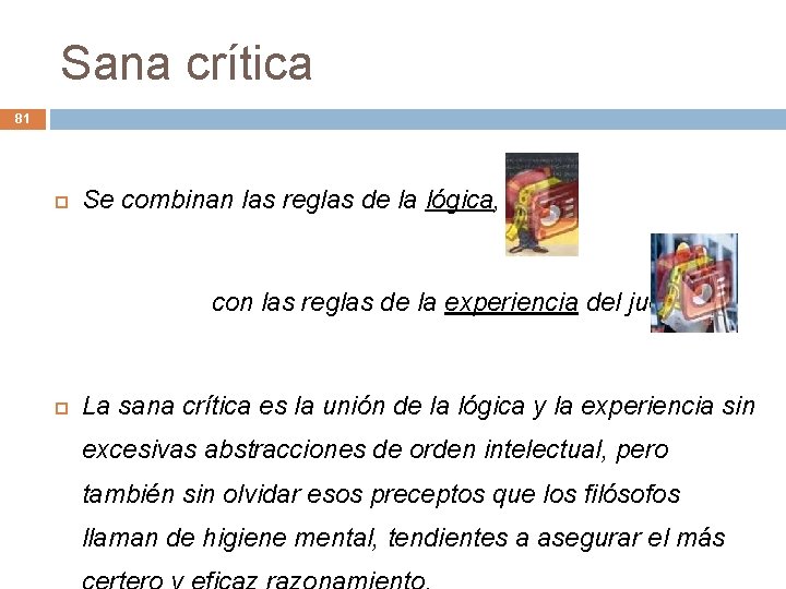 Sana crítica 81 Se combinan las reglas de la lógica, con las reglas de Sana crítica 81 Se combinan las reglas de la lógica, con las reglas de