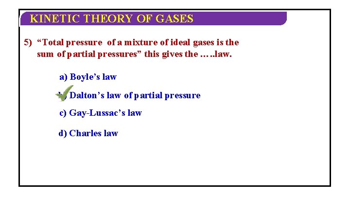 KINETIC THEORY OF GASES 5) “Total pressure of a mixture of ideal gases is