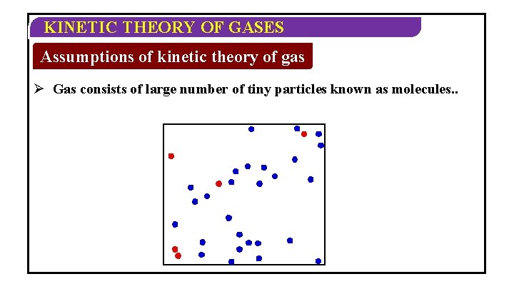 KINETIC THEORY OF GASES Assumptions of kinetic theory of gas Ø Gas consists of KINETIC THEORY OF GASES Assumptions of kinetic theory of gas Ø Gas consists of