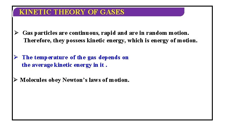 KINETIC THEORY OF GASES Ø Gas particles are continuous, rapid and are in random