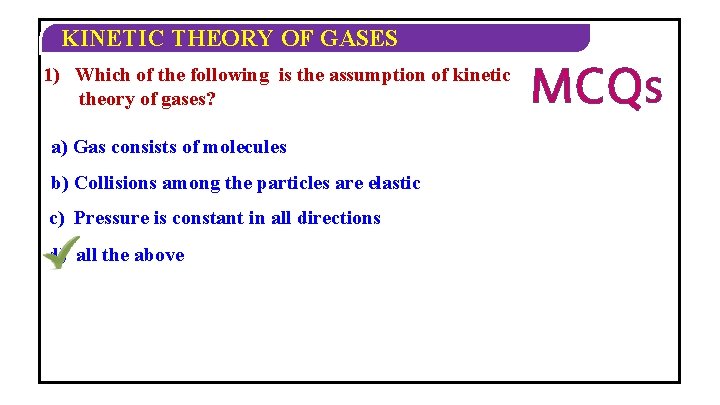 KINETIC THEORY OF GASES 1) Which of the following is the assumption of kinetic