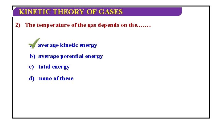 KINETIC THEORY OF GASES 2) The temperature of the gas depends on the……. a)