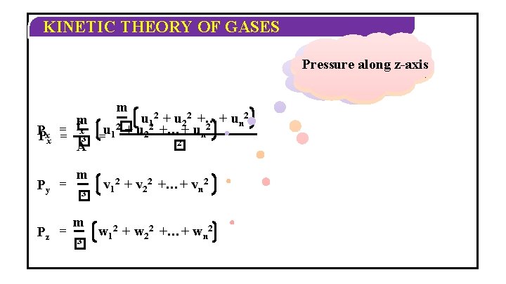 KINETIC THEORY OF GASES Pressure alongx-axis z-axis Pressurealong y-axis m u 12 + u KINETIC THEORY OF GASES Pressure alongx-axis z-axis Pressurealong y-axis m u 12 + u