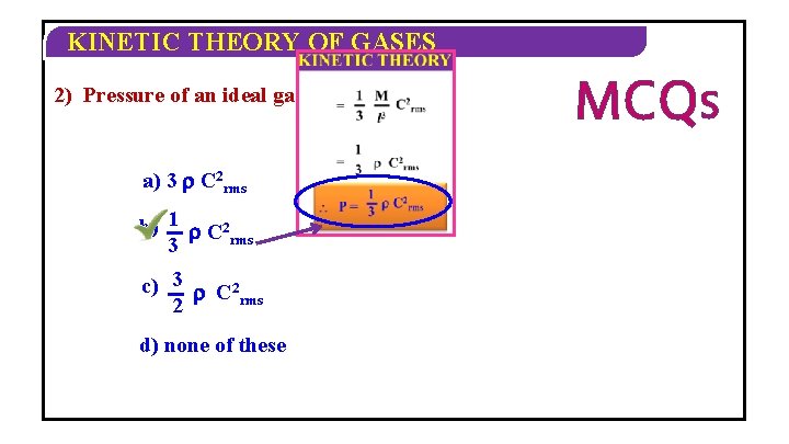 KINETIC THEORY OF GASES 2) Pressure of an ideal gas P = ______ a)